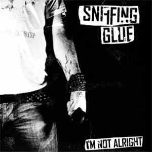 Sniffing Glue - I'm Not Alright download free