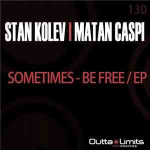 Stan Kolev | Matan Caspi - Sometimes - Be Free / EP download free