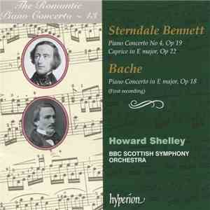 Sterndale Bennett, Bache, Howard Shelley, BBC Scottish Symphony Orchestra - Piano Concerto No 4, Op 19 / Caprice In E Major, Op 22 / Piano Concerto In E Major, Op 18 (First Recording) download mp3 flac