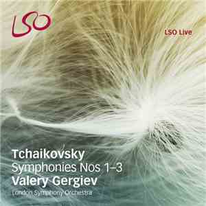 Tchaikovsky, Valery Gergiev, The London Symphony Orchestra - Symphonies Nos 1-3 download free Tchaikovsky, Valery Gergiev, The London Symphony Orchestra - Symphonies Nos 1-3 download mp3 flac