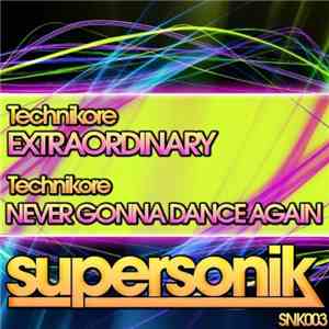 Technikore - Extraordinary / Never Gonna Dance Again download mp3 flac