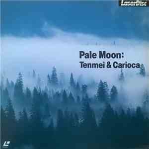 Tenmei & Carioca - Pale Moon download free Tenmei & Carioca - Pale Moon download mp3 flac