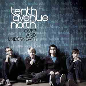 Tenth Avenue North - Over and Underneath download mp3 flac