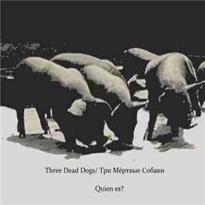 Three Dead Dogs - Quien Es? download free Three Dead Dogs - Quien Es? download mp3 flac