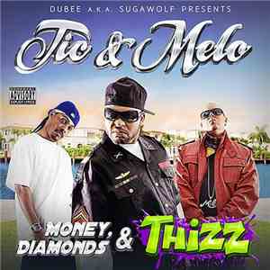 Tic & Melo  - Money, Diamonds & Thizz download mp3 flac
