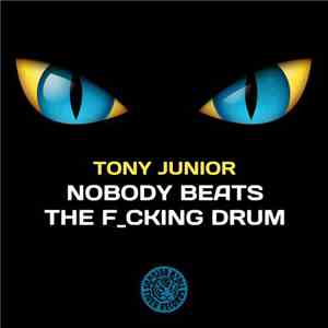 Tony Junior - Nobody Beats The F_cking Drum download mp3 flac