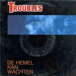 Troubles  - De Hemel Kan Wachten download mp3 flac