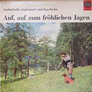 Various - Auf, Auf Zum Fröhlichen Jagen (Bekannte Jägermärsche, Jagdsignale Und Jägerlieder) download mp3 flac