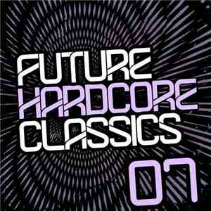 Various - Future Hardcore Classics 07 download free Various - Future Hardcore Classics 07 download mp3 flac