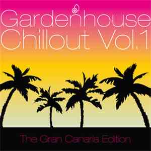 Various - Gardenhouse Chillout Vol. 1 (The Gran Canaria Edition) download free
