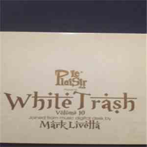 Various - Le Plaisir Club presents White Trash Volume 10 download free Various - Le Plaisir Club presents White Trash Volume 10 download mp3 flac
