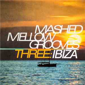 Various - Mashed Mellow Grooves Three: Ibiza download free