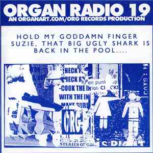 Various - Organ Radio 19: Hold My Goddamn Finger Suzie, That Big Ugly Shark Is Back In The Pool.... download free Various - Organ Radio 19: Hold My Goddamn Finger Suzie, That Big Ugly Shark Is Back In The Pool.... download mp3 flac