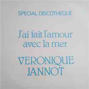 Véronique Jannot - J'ai Fait L'amour Avec La Mer (Special Discotheque) download free Véronique Jannot - J'ai Fait L'amour Avec La Mer (Special Discotheque) download mp3 flac