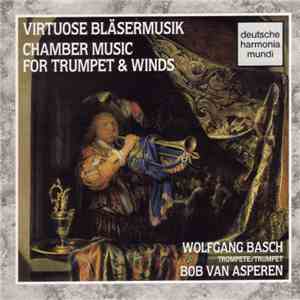 Wolfgang Basch, Bob van Asperen - Virtuose Bläsermusik (Chamber Music For Trumpet And Winds) download free Wolfgang Basch, Bob van Asperen - Virtuose Bläsermusik (Chamber Music For Trumpet And Winds) download mp3 flac