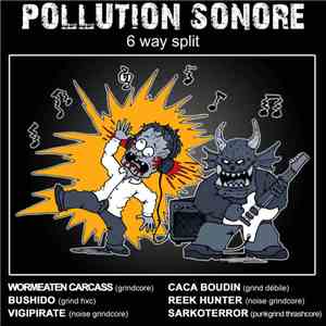 Wormeaten Carcass, Bushido , Vigipirate , Caca Boudin, Reek Hunter, Sarkoterror - Pollution Sonore 6 Way Split download free