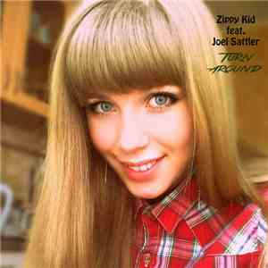 Zippy Kid Featuring Joel Sattler - Turn Around download mp3 flac